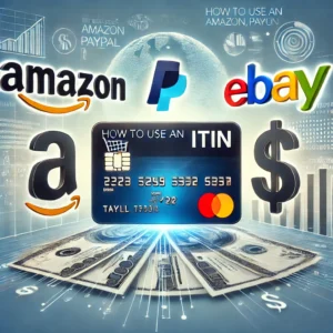 How to Use an ITIN for Selling on Amazon, PayPal, and eBay